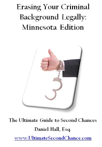 Erasing Your Criminal Background Legally: Minnesota Edition - The Ultimate Guide to Second Chances Erasing Your Criminal Background Legally: Minnesota Edition - The Ultimate Guide to Second Chances