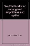 World checklist of endangered amphibians and reptiles