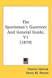  : The Sportsman's Gazetteer And General Guide, V1 (1879)