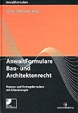 Anwaltformulare Bau- und Architektenrecht: Prozess- und Vertragsformulare mit Erläuterungen und CD-ROM