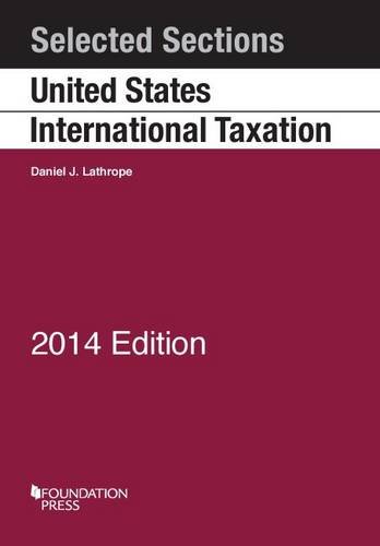 Lathrope's Selected Sections on United States International Taxation, 2014 (Selected Statutes)