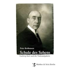 Die Schule des Sehens: Ludwig Justi und die Nationalgalerie