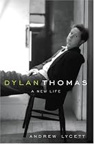 Dylan Thomas: a new life
