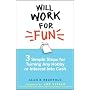 Will Work for Fun: Three Simple Steps for Turning Any Hobby or Interest Into Cash
