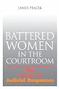 Battered Women In The Courtroom: The Power of Judicial Responses (The Northeastern Series on Gender, Crime, and Law)