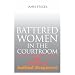 Battered Women In The Courtroom: The Power of Judicial Responses (Northeastern Series on Gender, Crime, and Law)