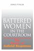 Battered Women In The Courtroom: The Power of Judicial Responses (The Northeastern Series on Gender, Crime, and Law)
