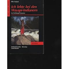 Stejskal ich lebte bei den Wayapi-Indianern Im Dschungel Guayanas., Verlag: Frederking u. Thaler, 1989, Einband: Broschiert, Seiten: 318, Bilder