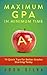 Maximum GPA in Minimum Time: 79 Quick Tips for Better Grades Starting Today