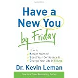 Have a New You by Friday: How to Accept Yourself, Boost Your Confidence & Change Your Life in 5 Days