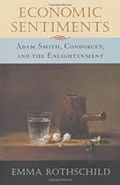 Economic Sentiments: Adam Smith, Condorcet, and the Enlightenment Economic Sentiments: Adam Smith, Condorcet, and the Enlightenment