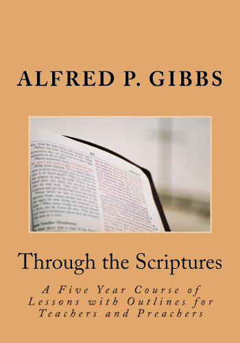 Through the Scriptures: A Five Year Course of Lessons with Outlines for Teachers and Preachers