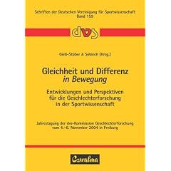 Gleichheit und Differenz in Bewegung: Entwicklungen und Perspektiven f�r die Geschlechterforschung in der Sportwissenschaft. Jahrestagung der ... vom 4.-6. November 2004 in Freiburg