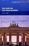 Die große Chronik der Weltgeschichte: Die große Chronik Weltgeschichte 19. Das Ende des Ost-West-Konflikts: 1973-1989: Bd 19