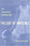 Twilight Of Innocence: The Disappearance Of Beverly Potts (True Crime Series (Kent, Ohio).)