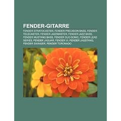 Fender-Gitarre: Fender Stratocaster, Fender Precision Bass, Fender Telecaster, Fender Jazzmaster, Fender Jazz Bass, Fender Mustang Bass, Fender Duo ... Jagstang, Fender Swinger, Fender Toronado
