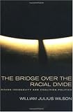 The Bridge over the Racial Divide: Rising Inequality and Coalition Politics (Wildavsky Forum Series)