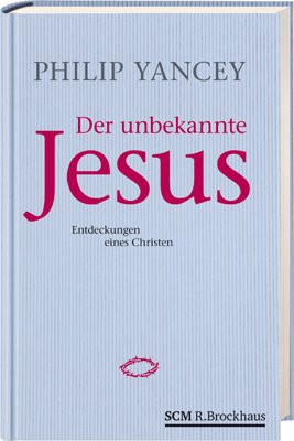 Produkt-Bild: Der unbekannte Jesus: Entdeckungen eines Christen