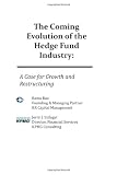The Coming Evolution of the Hedge Fund Industry: A Case for Growth and Restructuring