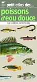 Petit atlas des poissons deau douce : 65 espèces communes