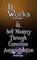 It Works by R. H. Jarrett AND Self Mastery Through Conscious Autosuggestion by Emile Coue
