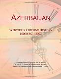 Azerbaijan: Websters Timeline History, 10000 BC - 2007