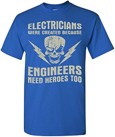 Electricians Were Created Because Engineers Need Heroes Too - Adult Shirt