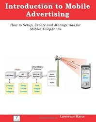 Introduction to Mobile Advertising, How to Setup, Create and Manage Ads for Mobile Telephones