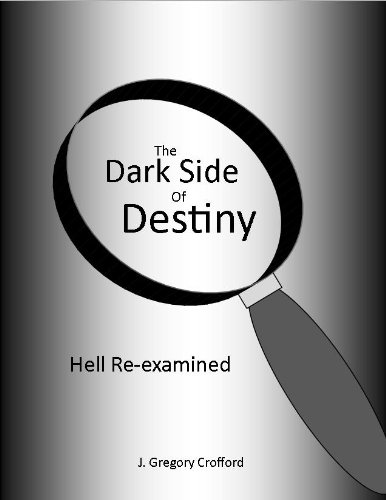 The Dark Side of Destiny: Hell Re-examined (Bible topics re-examined)