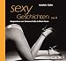 Sexy Geschichten Volume II. Heiße Erotik - schamlos, authentisch und ohne Tabus!