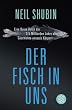 Der Fisch in uns: Eine Reise durch die 3,5 Milliarden Jahre alte Geschichte unseres K�rpers