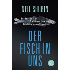 Der Fisch in uns: Eine Reise durch die 3,5 Milliarden Jahre alte Geschichte unseres K�rpers