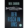 Der Fisch in uns: Eine Reise durch die 3,5 Milliarden Jahre alte Geschichte unseres K�rpers