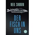 Der Fisch in uns: Eine Reise durch die 3,5 Milliarden Jahre alte Geschichte unseres K�rpers