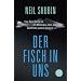 Der Fisch in uns: Eine Reise durch die 3,5 Milliarden Jahre alte Geschichte unseres K�rpers