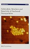 Fabrication, structure and reactivity of anchored nanoparticles : Seminaris CampusHotel, Berlin, Germany, 10-12 April 2013
