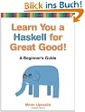 Learn You a Haskell for Great Good!: A Beginner's Guide