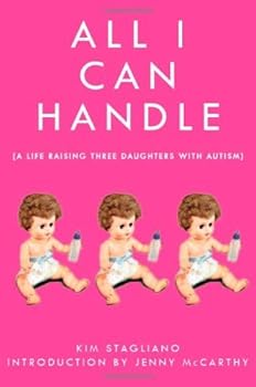 all i can handle: i'm no mother teresa: a life raising three daughters with autism - kim stagliano and jenny mccarthy