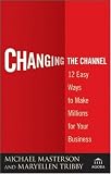 Changing the Channel: 12 Easy Ways to Make Millions for Your Business (Agora Series)