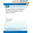 Integral Equation Methods for Electromagnetic and Elastic Waves (Synthesis Lectures on Computational Electromagnetics) by Weng Cho Chew, Mei Song Tong, and Bin Hu