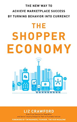 The Shopper Economy: The New Way to Achieve Marketplace Success by Turning Behavior into Currency