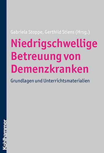 Niedrigschwellige Betreuung von Demenzkranken: Grundlagen und Unterrichtsmaterialien (German Edition)
