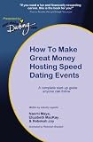 How to Make Great Money Hosting Speed Dating Events: A Complete Guide Anyone Can Follow