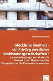 Glückliche Kindheit - ein Privileg westlicher Wohlstandsgesellschaften?: Lebensbedingungen von Kindern in Österreich und Thailand aus der Perspektive der UN-Kinderrechtskonvention