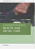 Understanding Health and Social Care,
Jon Glasby
