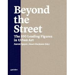 Beyond the Street: The 100 Leading Figures in Urban Art