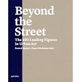 Beyond the Street: The 100 Leading Figures in Urban Art
