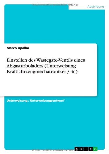 Einstellen des Wastegate-Ventils eines Abgasturboladers (Unterweisung Kraftfahrzeugmechatroniker / -in) (German Edition)
