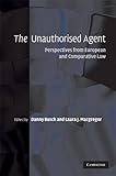 The unauthorised agent : perspectives from European and comparative law