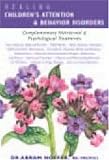 Healing Children's Attention & Behavior Disorders: Complementary Nutritional & Psychological Treatments